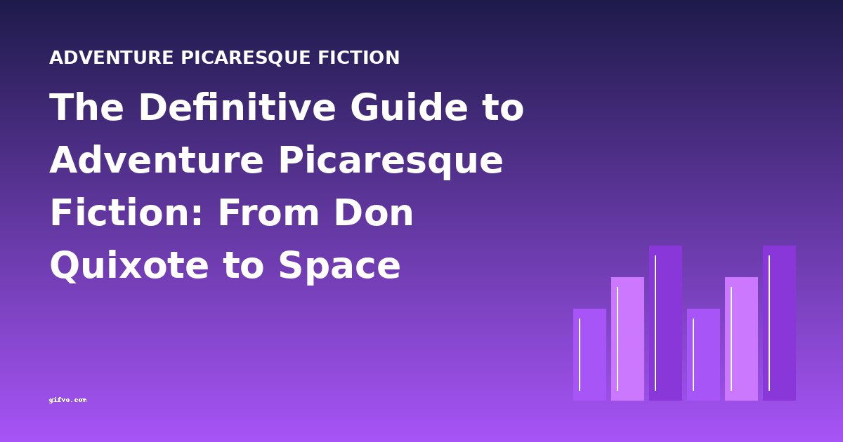 The Definitive Guide to Adventure Picaresque Fiction: From Don Quixote to Space Pirates