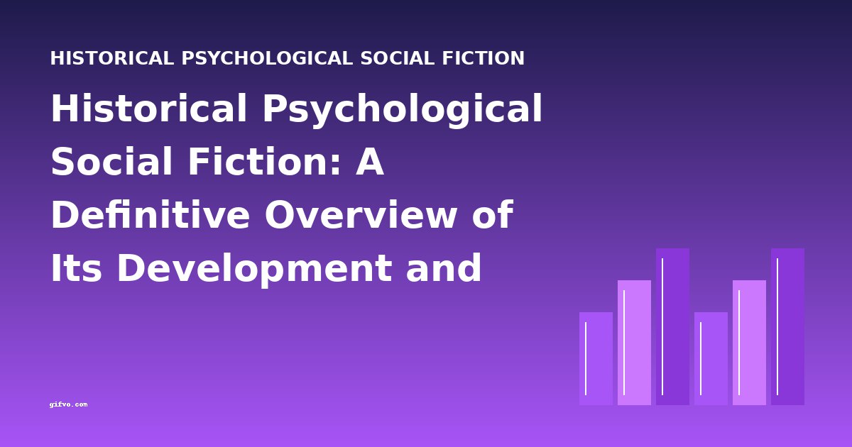 Historical Psychological Social Fiction: A Definitive Overview of Its Development and Key Works
