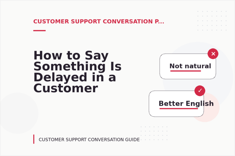How to Say Something Is Delayed in a Customer Support Conversation