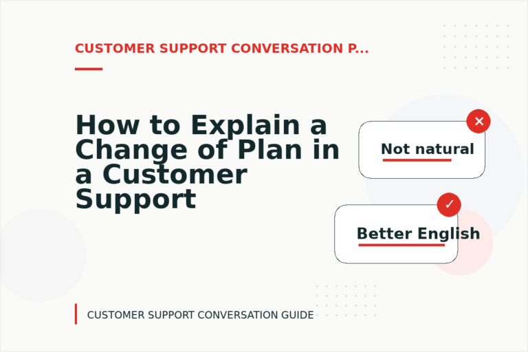 How to Explain a Change of Plan in a Customer Support Conversation