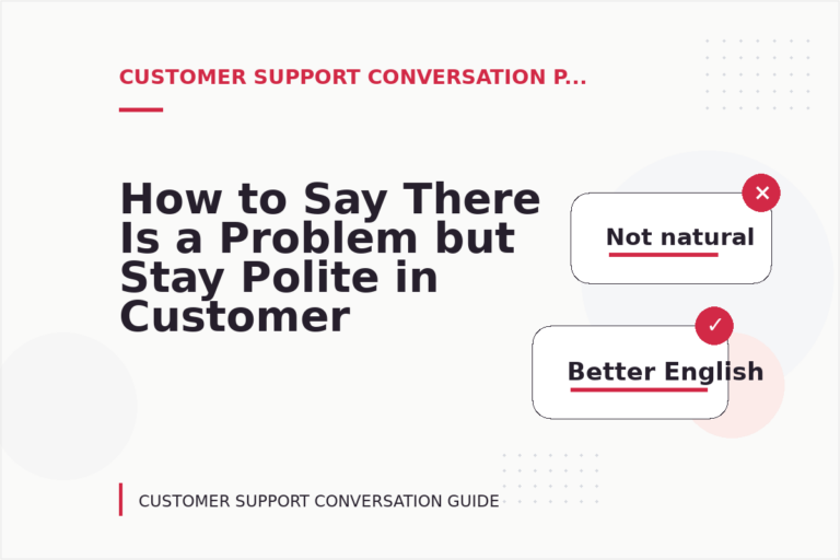 How to Say There Is a Problem but Stay Polite in Customer Support Conversation English