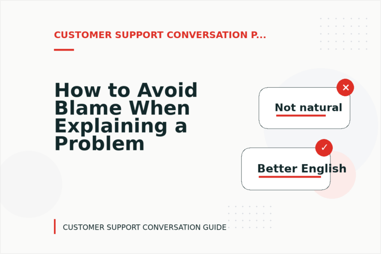 How to Avoid Blame When Explaining a Problem in Customer Support Conversation English