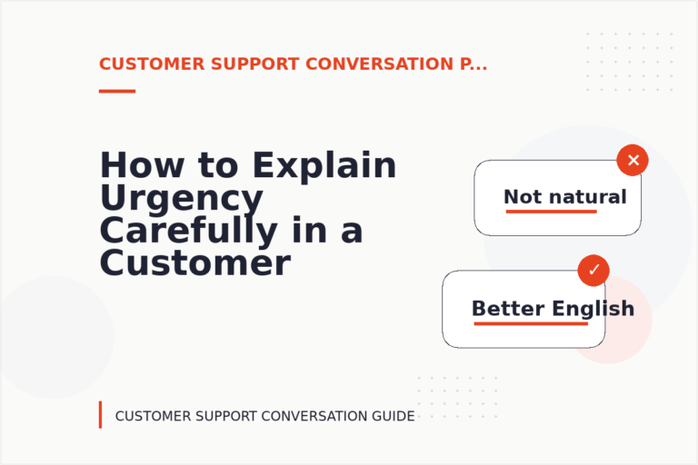 How to Explain Urgency Carefully in a Customer Support Conversation